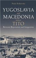 Yugoslavia and Macedonia Before Tito: Between Repression and Integration(Library of Balkan Studies)