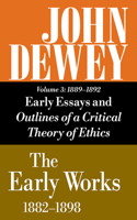 The Collected Works of John Dewey v. 3; 1889-1892, Essays and Outlines of a Critical Theory of Ethics