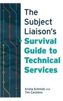 The Subject Liaison’s Survival Guide to Technical Services