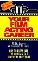 Your Film Acting Career: How to Break Into the Movies & TV & Survive Hollywood