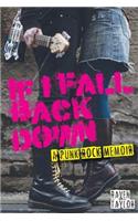 If I Fall Back Down - A Punk Rock Memoir