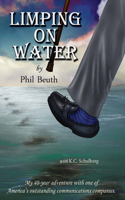 Limping on Water: My 40-Year Adventure with One of America's Outstanding Communications Companies.: My 40-year adventure with one of America’s outstanding communications companies.