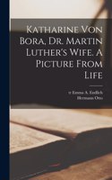 Katharine Von Bora, Dr. Martin Luther's Wife. A Picture From Life