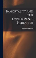 Immortality and Our Employments Hereafter