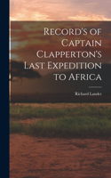 Record's of Captain Clapperton's Last Expedition to Africa