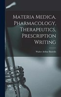 Materia Medica, Pharmacology, Therapeutics, Prescription Writing