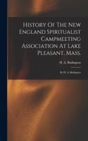 History Of The New England Spiritualist Campmeeting Association At Lake Pleasant, Mass.; By H. A. Budington