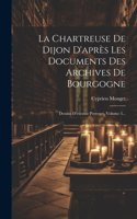 Chartreuse De Dijon D'après Les Documents Des Archives De Bourgogne