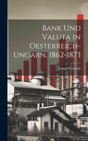 Bank und Valuta in Oesterreich-Ungarn, 1862-1873