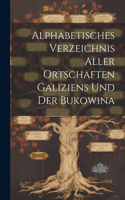 Alphabetisches Verzeichnis Aller Ortschaften Galiziens Und Der Bukowina