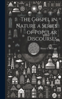 Gospel in Nature a Series of Popular Discourses