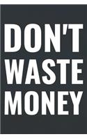 Don't Waste Money: Daily Success, Motivation and Everyday Inspiration For Your Best Year Ever, 365 days to more Happiness Motivational Year Long Journal / Daily Notebo