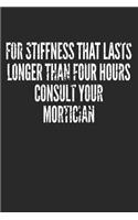 For Stiffness That Lasts Longer Than Four Hours Consult Your Mortician