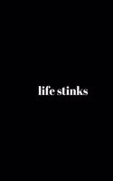 life stinks