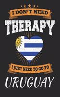 I Don't Need Therapy I Just Need To Go To Uruguay: Uruguay Travel Journal- Uruguay Vacation Journal - 150 Pages 8x10 - Packing Check List - To Do Lists - Outfit Planner And Much More