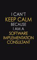I Can't Keep Calm Because I Am A Software Implementation Consultant