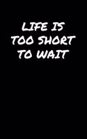 Life Is Too Short To Wait&#65533;&#65533;&#65533;