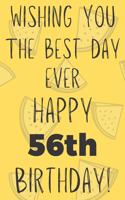 Wishing You The Best Day Ever Happy 56th Birthday: Funny 56th Birthday Gift Best day Pun Journal / Notebook / Diary (6 x 9 - 110 Blank Lined Pages)