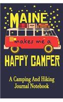 Maine Makes Me A Happy Camper: A Camping And Hiking Journal Notebook For Recording Campsite and Hiking Information Open Format Suitable For Travel Logging, Journaling, Field Notes