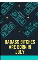 Bad Ass Bitches Are Born in July
