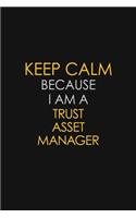 Keep Calm Because I Am A Trust Asset Manager