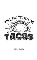 Will Fix Teeth for Tacos Notebook: Lined Journal for Taco, Fast Food Fans and Dentists - Paperback, Diary Gift for Men, Women and Children