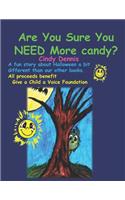 Are You Sure You Need More Candy?: All proceeds go to Give a Child a Voice Foundation