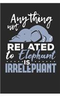 Anything not related to Elephant is Irrelephant