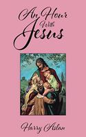 An Hour With Jesus