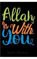 Muslim Notebook: Allah Is With You Muslim Journal, Notebook, Diary and Gift Beautiful Islamic Quote 120 lined Pages 6x9