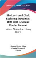 The Lewis And Clark Exploring Expedition, 1804-1806 And John Charles Fremont: Makers Of American History (1904)