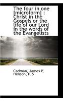 The Four in One [Microform]: Christ in the Gospels or the Life of Our Lord in the Words of the Evan