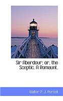 Sir Aberdour; Or, the Sceptic. a Romaunt.