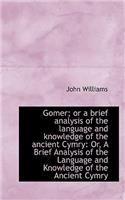 Gomer; Or a Brief Analysis of the Language and Knowledge of the Ancient Cymry: Or, a Brief Analysis