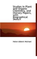 Studies in Plant and Organic Chemistry, and Literary Papers, with Biographical Sketch
