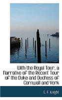 With the Royal Tour, a Narrative of the Recent Tour of the Duke and Duchess of Cornwall and York