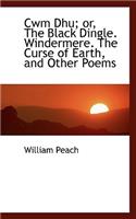 Cwm Dhu; Or, the Black Dingle. Windermere. the Curse of Earth, and Other Poems