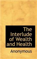 The Interlude of Wealth and Health: (English)