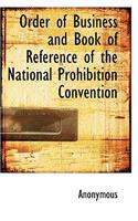 Order of Business and Book of Reference of the National Prohibition Convention