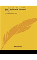 An Address, Delivered March 24, 1830, Before A Meeting Of The Young Men Of Burlington: By William Sweetser (1830)