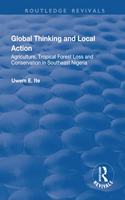 Global Thinking and Local Action: Agriculture, Tropical Forest Loss and Conservation in Southeast Nigeria(Routledge Revivals)