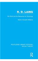 R.D. Laing: His Work and its Relevance for Sociology (RLE Social Theory)
