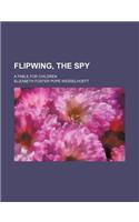 Flipwing, the Spy; A Fable for Children