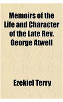Memoirs of the Life and Character of the Late REV. George Atwell: (English)