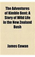 The Adventures of Kimble Bent; A Story of Wild Life in the New Zealand Bush: (English)