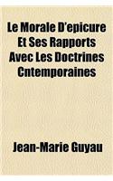 Le Morale D'Epicure Et Ses Rapports Avec Les Doctrines Cntemporaines