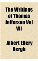 The Writings of Thomas Jefferson Vol VII