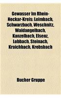 Gewasser Im Rhein-Neckar-Kreis: Leimbach, Schwarzbach, Weschnitz, Waldangelbach, Kanzelbach, Elsenz, Lobbach, Steinach, Kraichbach, Krebsbach(German)