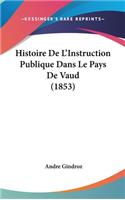 Histoire de L'Instruction Publique Dans Le Pays de Vaud (1853)
