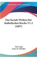 Sociale Wirken Der Katholischen Kirche V1-2 (1897)